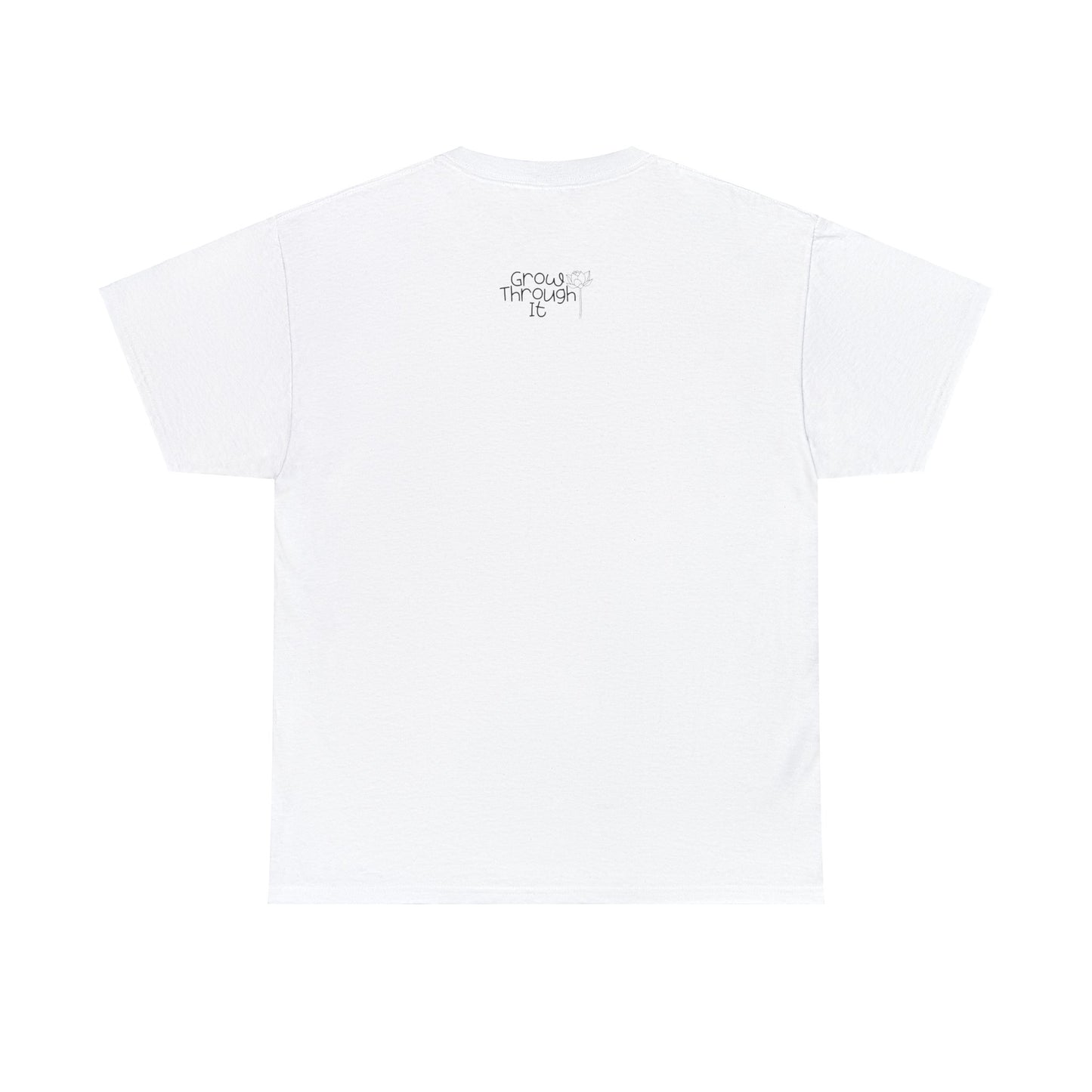 No Mud No Lotus Our Grow Through It Line of Designs A Heavy 100% Cotton Inspirational Tee