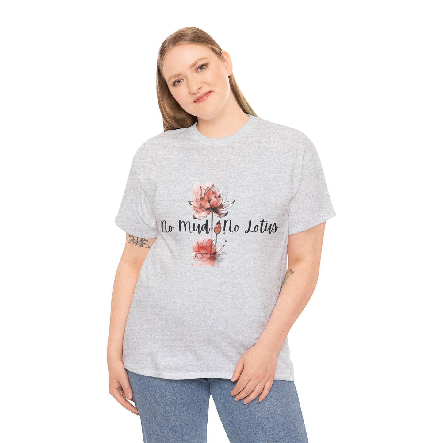 No Mud No Lotus Our Grow Through It Line of Designs A Heavy 100% Cotton Inspirational Tee