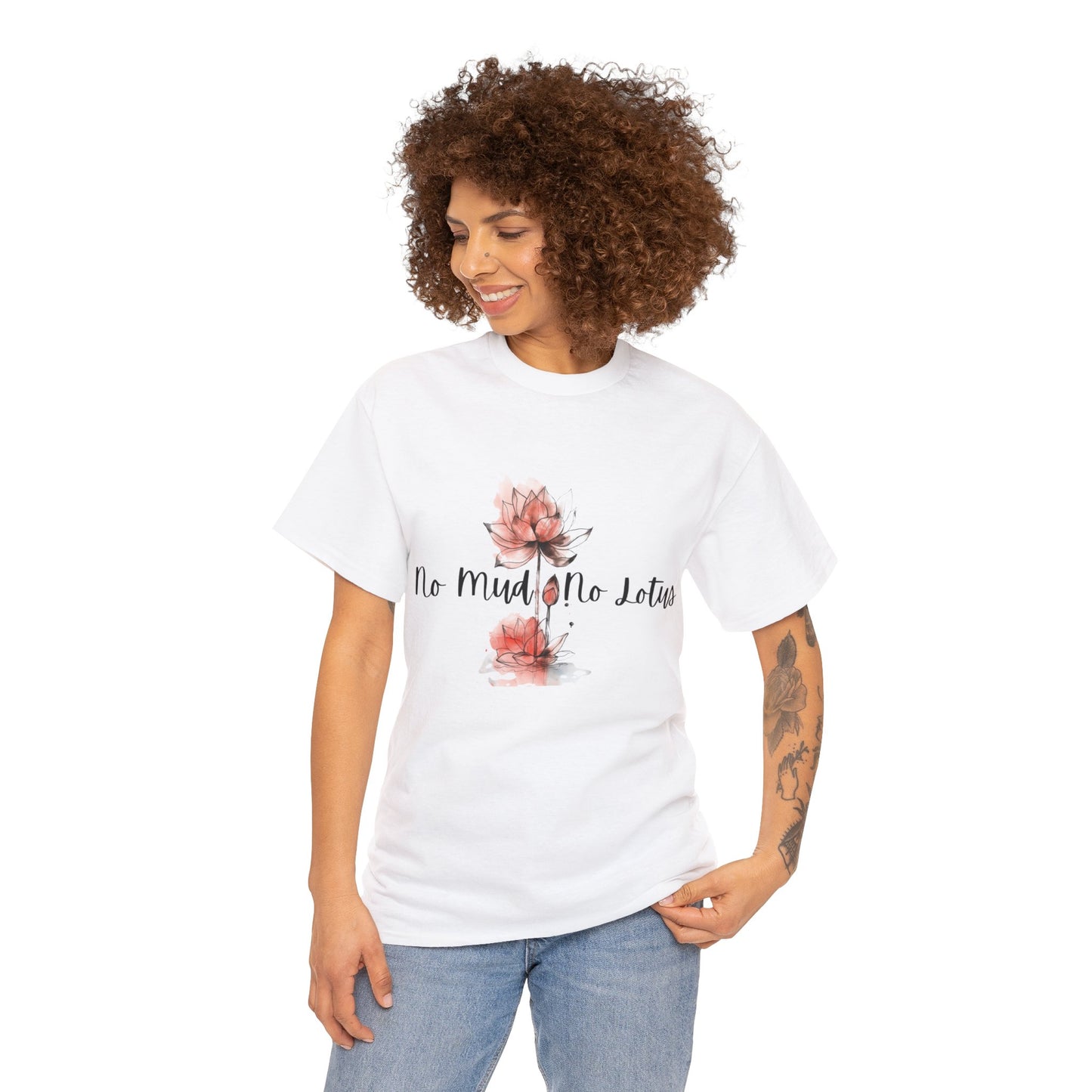 No Mud No Lotus Our Grow Through It Line of Designs A Heavy 100% Cotton Inspirational Tee
