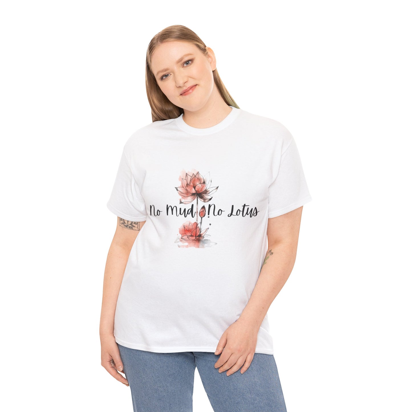 No Mud No Lotus Our Grow Through It Line of Designs A Heavy 100% Cotton Inspirational Tee